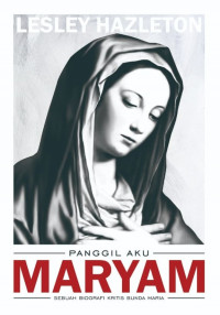 Panggil Aku Maryam:Sebuah biografi kritis Bunda Maria