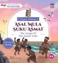 Cerita Rakyat Nusantara Papua Selatan: Asal Mula Suku Asmat = The Origin of  The Asmat Tribe