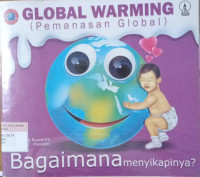 Global Warming; Bagaimana menyikapinya?