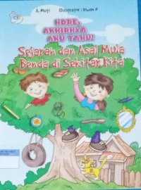 Hore, Akhirnya Aku Tahu! Sejarah dan Asal mula benda di sekita kita