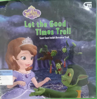 Sofia the first; Let the Good time troll ; Saat saat indah bersama Troll
