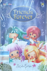 Friends Forever ; Kisah -kisah indah tentang persahabatan