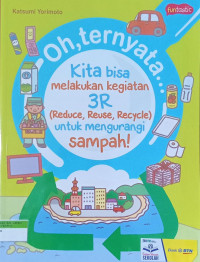 Oh, Ternyata... Kita bisa melakukan kegiatan 3R (Reduce, Reuse, Recycle) untuk mengurangi sampah