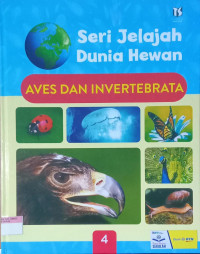 Seri Jelajah Dunia Hewan ; Aves dan Invertebrata