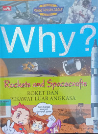 Why? Rockets and Spacecrafts = Roket dan pesawat luar angkasa