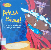 Aku Bisa ! ; Anak-anak berbicara tentang keberanian