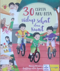 30 Cerita Aku Bisa Hidup Sehat dan Kuat