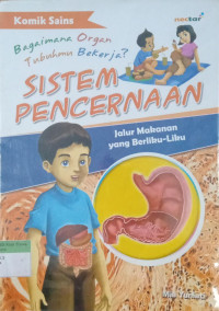 Bagaimana Organ Tubuhmu Bekerja? Sistem Pencernaan
