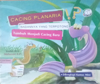 Cacing Planaria; Badannya yang terpotong tumbuh menjadi cacing baru