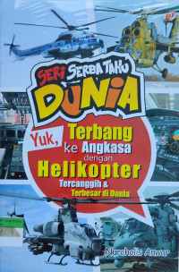 Seri Serba Tahu Dunia: Yuk, Terbang ke Angkasa dengan Helikopter Tercanggih & Terbesar di Dunia