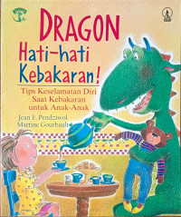 Dragon Hati-Hati Kebakaran: Tips Kelelamatan Diri Saat Kebakaran Untuk Anak-Anak