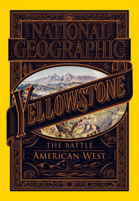 National Geographic Yellowstone: The Battle for The American West