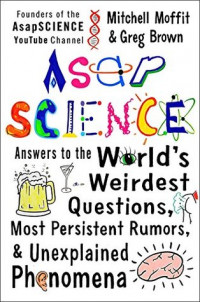 Asap Science: Jawaban Untuk Pertanyaan Paling Aneh, Rumor Yang Sering Dibicarakan & Fenomena Yang Tidak Dapat Dijelaskan Di Dunia