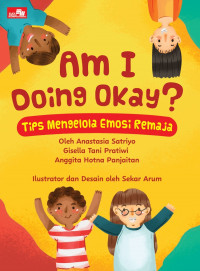 Am I Doing Okay?: Tips Mengelola Emosi Remaja