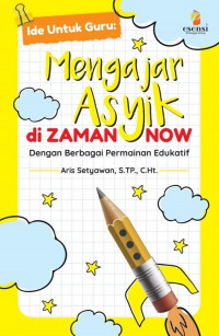 Ide Untuk Guru: Mengajar Asyik di Zaman Now