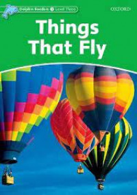 Dolphin Readers Level Three (3) ; Things That Fly