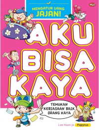 Aku Bisa Kaya: Mengatur Uang Jajan: Temukan Kebiasaan Baik Orang Kaya