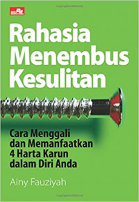 Rahasia Menembus Kesulitan: Cara Menggali dan Memanfaatkan 4 Harta Karun Dalam Diri Anda