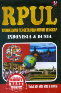 RPUL: Rangkuman Pengetahuan Umum Lengkap Indonesia & Dunia Untuk SD, SMP, SMU & Umum