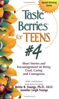 Taste Berries For Teens #4: Inspirational Stories and Encouragement on Being Cool, Caring & Courageous