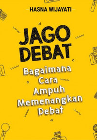 Jago Debat: Bagaimana Cara Ampuh Memenangkan Debat