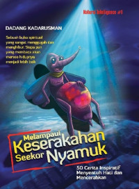 Melampui Keserakahan Seekor Nyamuk: 50 Cerita Inspiratif Menyentuh Hati dan Mencerahkan