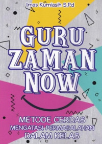 Guru Zaman Now: Metode Cerdas Mengatasi Permasalahan Dalam Kelas