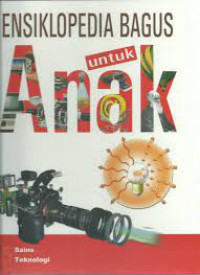 Ensiklopedia Bagus Untuk Anak ; sains Teknologi