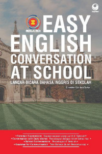 Easy English Conversation At School: Lancar Bicara Bahasa Inggris Di Sekolah