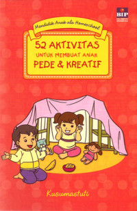 Mendidik Anak Ala Homeschool: 52 Aktivitas untuk Membuat Anak Pede & Kreatif