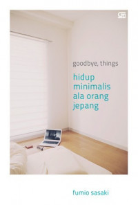 Goodbye, things: Hidup Minimalis ala Orang Jepang