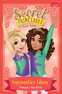 Secret Princesses: Gymnastics Glory= Pesenam Gemilang