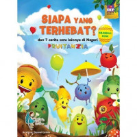 Siapa yang Terhebat? ; dan 7 cerita seru lainnya di negeri Fruitanzia